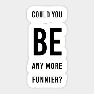 be funnier sacasm chandler Sticker